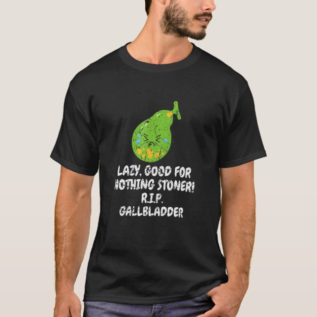 T-shirt Nothing Stoner R I P Gallbladder Bile Duct Gallsto (Devant)
