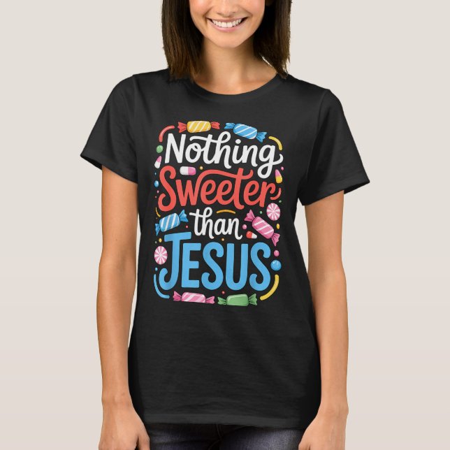 T-shirt Nothing Sweeter Than Jesus Faith Christian  (Devant)