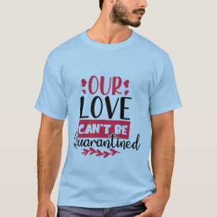 T-shirt Notre Amour Ne Peut Être Mis En Quarantaine T-Shir