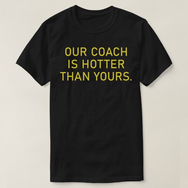 T-shirt Notre Coach Est Plus Chaud Que Le Vôtre (Design devant)