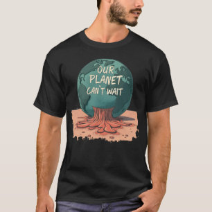 T-shirt Notre planète ne peut pas attendre – Action climat