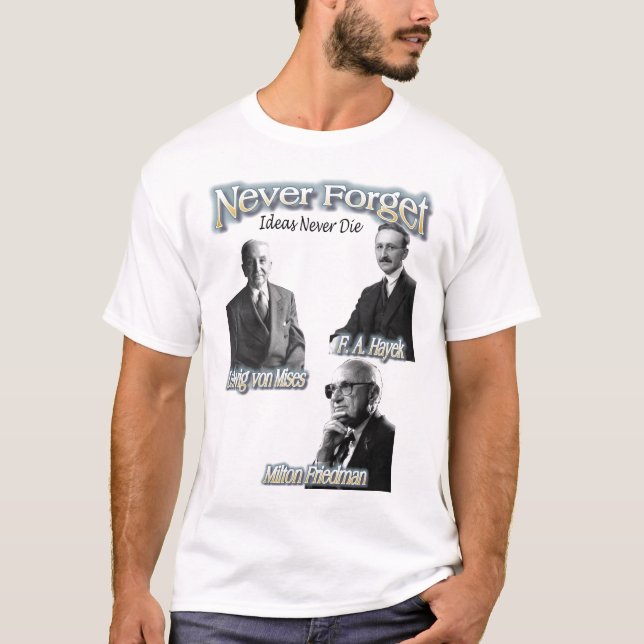 T-shirt N'oubliez jamais Hayek, Mises, Friedman, beaucoup  (Devant)