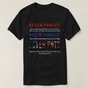 T-SHIRT N'OUBLIEZ JAMAIS, PARDONNEZ, VOTEZ DE NOUVEAU POUR