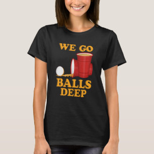 T-shirt Nous allons balls deep Beer Party Beer Pong 1