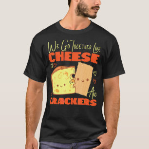 T-shirt Nous Allons Ensemble Comme Du Fromage Et Des Crack