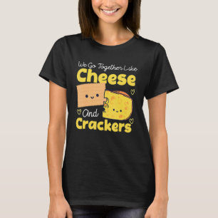 T-shirt Nous Allons Ensemble Comme Du Fromage Et Des Crack