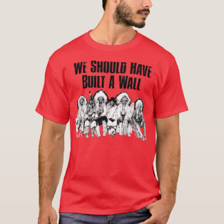 T-shirt Nous Aurions Dû Construire Un WallTShirt
