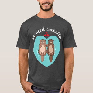 T-shirt Nous Avons Besoin De Chaque Otter mignonne Couple