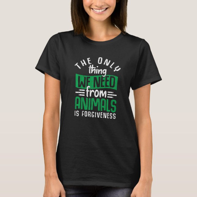 T-shirt Nous Avons Besoin Du Pardon Des Animaux Végétarien (Devant)