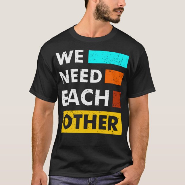T-shirt Nous avons besoin les uns des autres (Devant)
