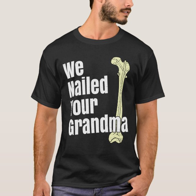 T-shirt Nous avons cloué votre grand-mère Scrub Tech Ortho (Devant)