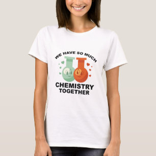 T-shirt Nous Avons Tant De Chimie Ensemble