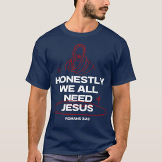 T-shirt Nous Avons Tous Besoin De Jésus-Romains 3:23 Verse