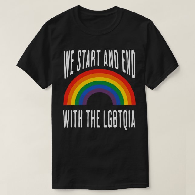 T-shirt "Nous commençons et finissons avec la LGBTQIA" (Design devant)