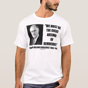 T-shirt Nous devons être le grand arsenal de la démocratie