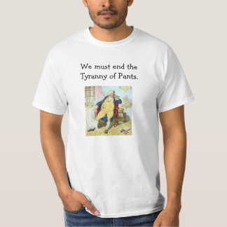 T-shirt Nous devons finir la tyrannie du pantalon