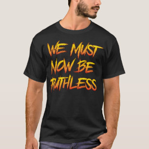 T-shirt Nous Devons Maintenant Être Intrépides