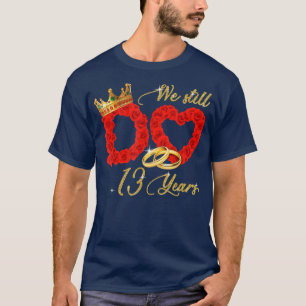 T-shirt Nous Faisons Encore 13 Ans De Mariage 13ème Mariag