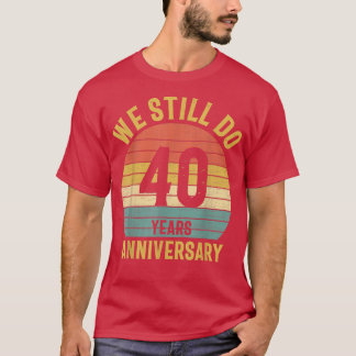 T-shirt Nous Faisons Toujours Le Mariage Du 40E Anniversai