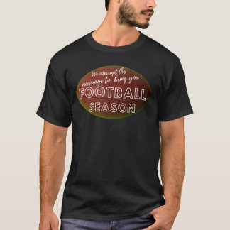 T-shirt Nous interrompons cette saison de football de mari