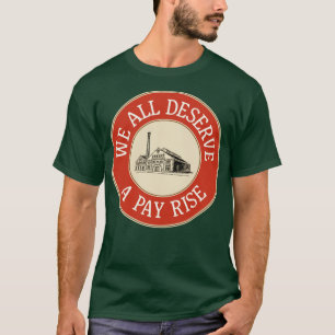 T-shirt Nous Méritons Tous Une Augmentation De La Salaire