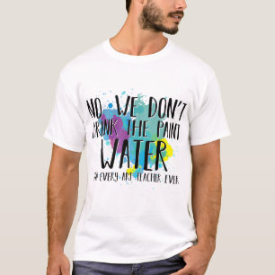 T-shirt Nous ne buvons pas l'eau de peinture amusant profe