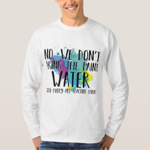 T-shirt Nous ne buvons pas l'eau de peinture amusant profe