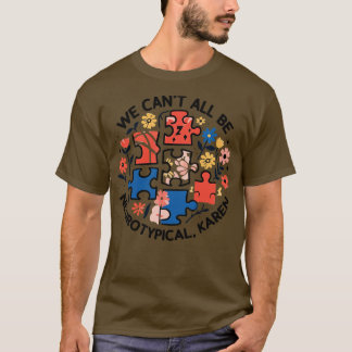 T-shirt Nous Ne Pouvons Pas Tous Être Neurotypique Karen A