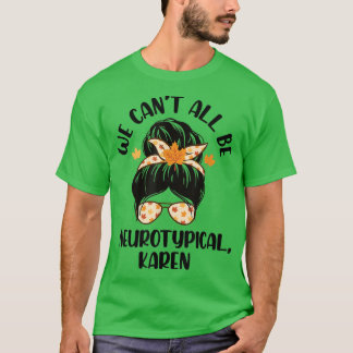 T-shirt Nous ne pouvons pas tous être Neurotypique Karen F