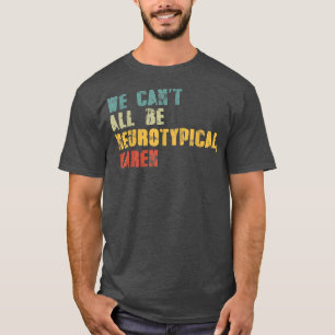 T-shirt Nous ne pouvons pas tous être Neurotypique Karen F