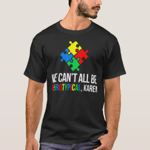 T-shirt Nous ne pouvons pas tous être neurotypiques, Karen