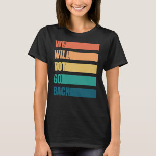 T-shirt Nous Ne Retournerons Pas Pro Choice