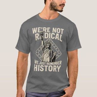 T-SHIRT NOUS NE SOMMES PAS RADICAUX, NOUS NOUS SOUVENONS D