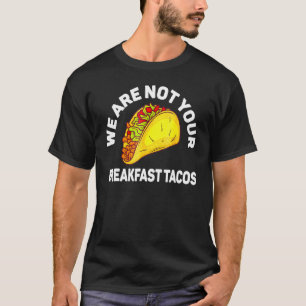 T-shirt Nous ne sommes pas vos tacos du petit-déjeuner