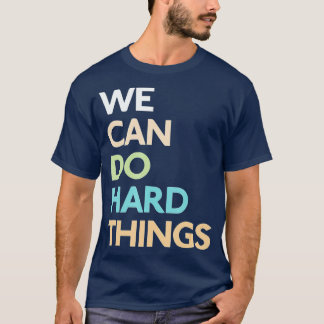 T-shirt Nous Pouvons Faire Des Choses Dures (1)