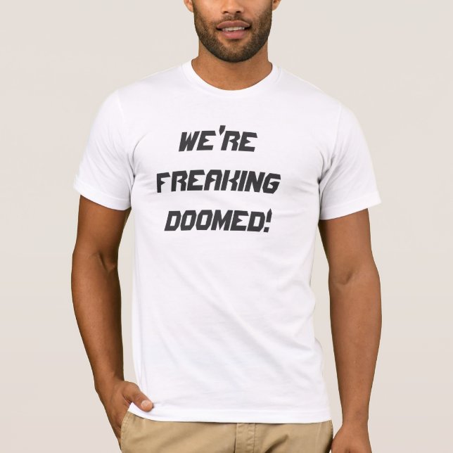 T-shirt NOUS sommes FREAKING CONDAMNÉ ! (Devant)