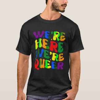 T-shirt Nous sommes ici Nous sommes queer T Shirt