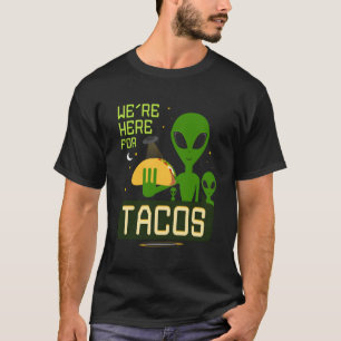 T-shirt Nous Sommes Ici Pour Tacos Drôle Aliens Ufo