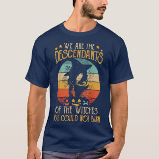 T-shirt Nous Sommes Les Descendants Des Sorcières Que Vous