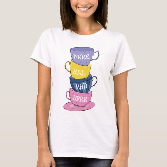 T-shirt Nous sommes tous fous ici - Mad Tea Party tasses (Devant)