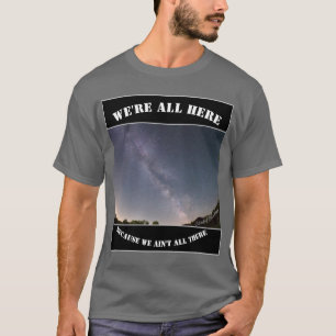 T-shirt Nous sommes tous ici parce que nous ne sommes pas 