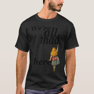 T-shirt Nous Sommes Tous Mal Ici - Alice Au Pays Des Merve