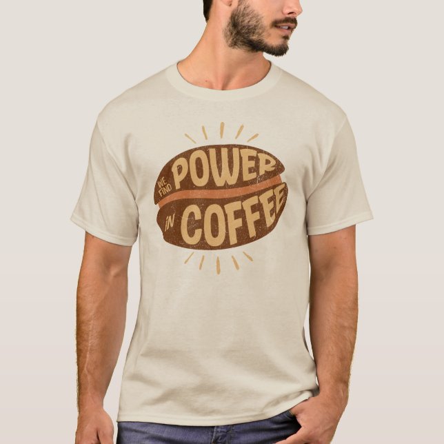 T-shirt Nous trouvons le POUVOIR dans le Café (Devant)