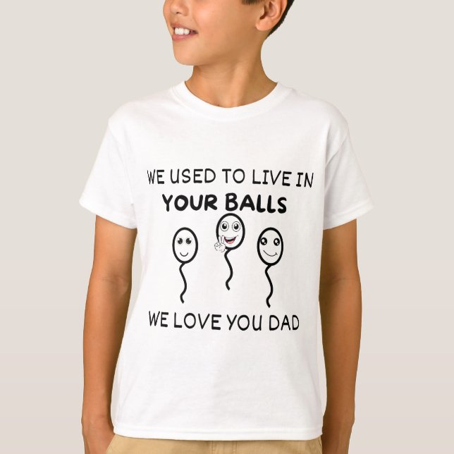 T-shirt nous vivions dans vos boules, nous t'aimons papa (Devant)