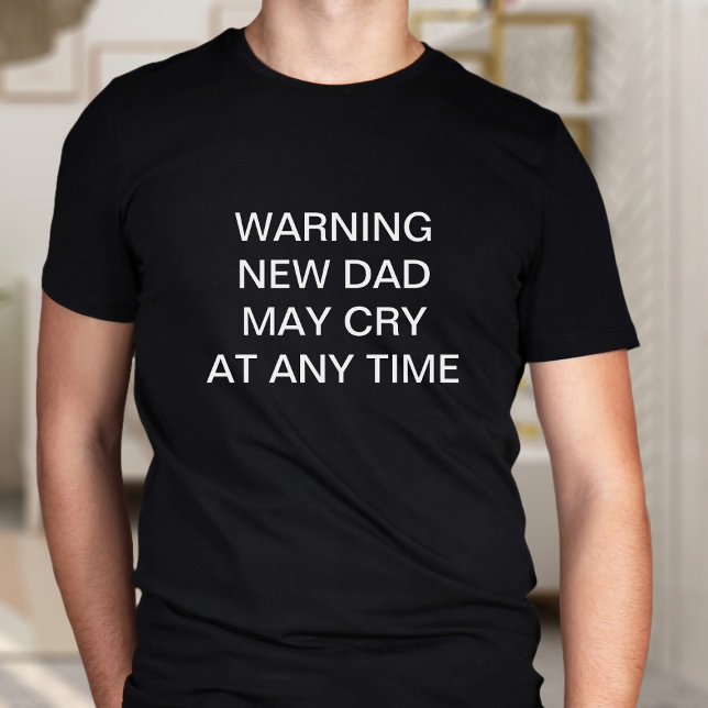 T-shirt Nouveau Papa Peut Pleurer Drôle Slogan Personnalis (New dads are liable to cry at any time. Add your own funny new dad quote!)