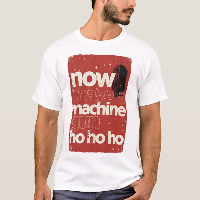 T-shirt Now I Have a Machine Gun Ho Ho Ho (Devant)
