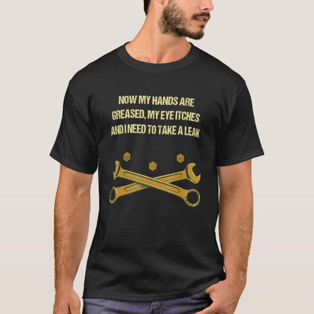 T-shirt Now My Hands Are Greased  Mechanic Humor Car Repai (Devant)