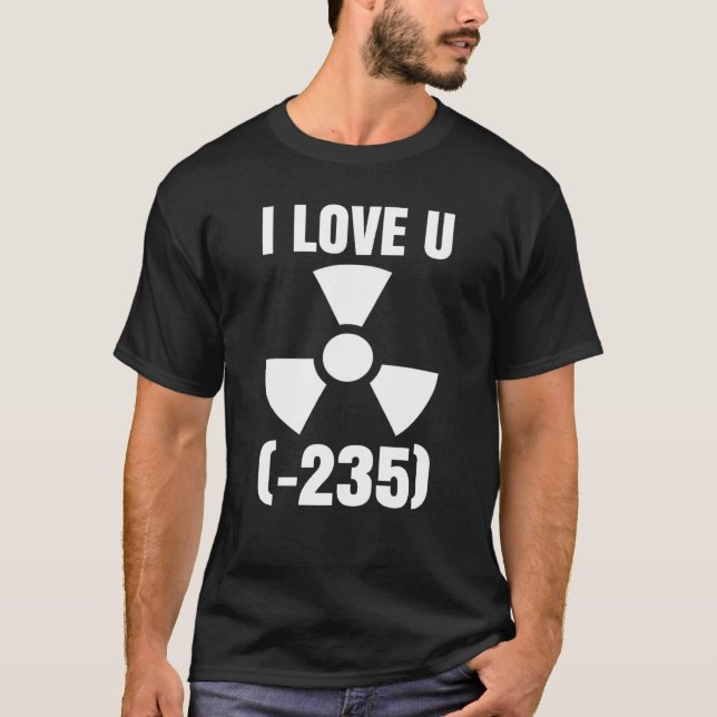T-shirt Nuclear Engineering Medicine I love Uranium 235 (Devant)