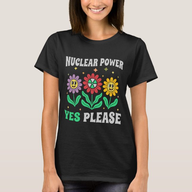 T-shirt Nuclear power yes please smiling flowers (Devant)