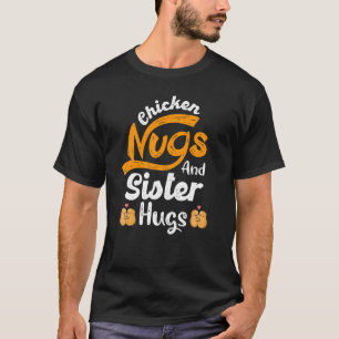 T-shirt Nugget Poulet Nugs Et Soeurs Hugs Soeur Birthda